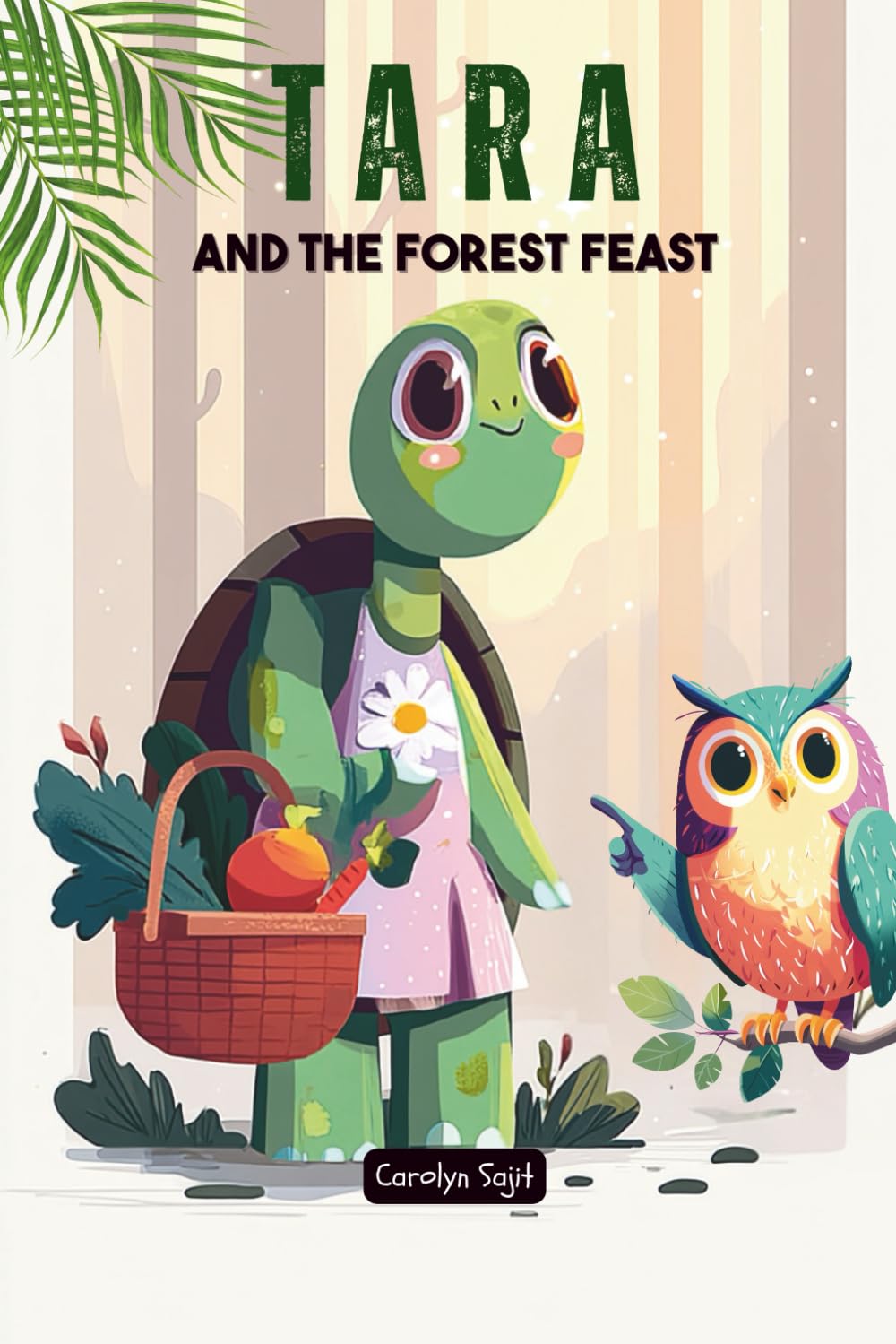 Tara and the Forest Feast: A Story About Patience, Planning, and Friendship