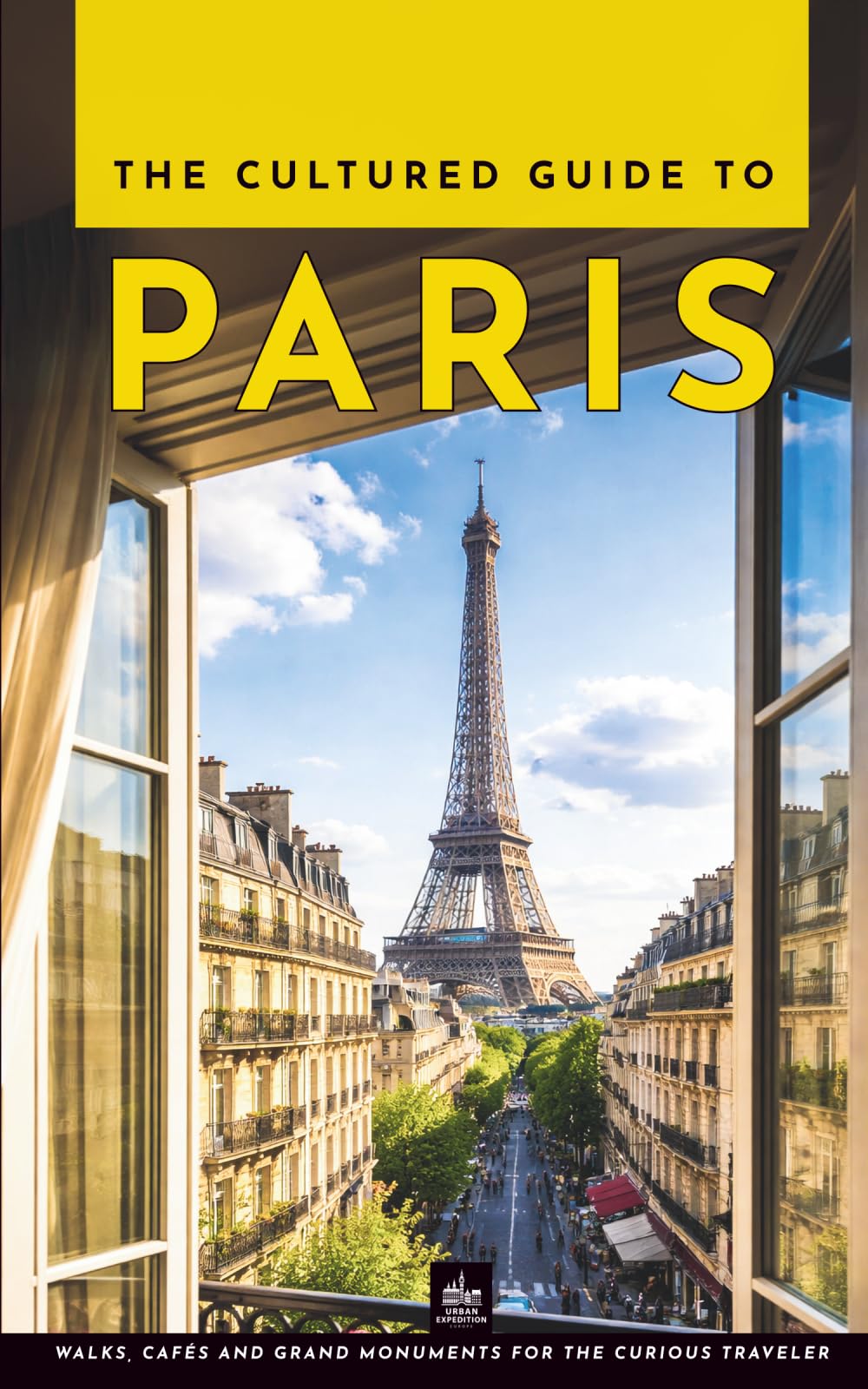 The Cultured Guide to Paris: Walks, Cafés and Grand Monuments for the Curious Traveler (Paris Through Its Stories)