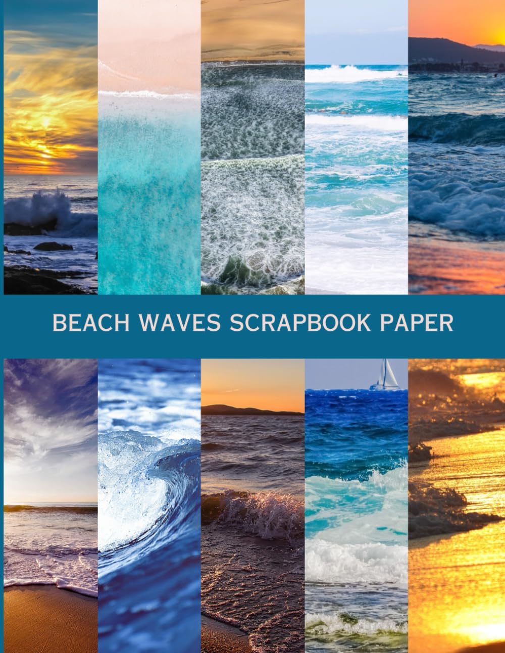 Beach Waves Scrapbook Paper: Seaside Ocean Theme Photographs for Cardmaking, Gift Wrapping, Decoupage, Ephemera, Junk Journaling, Cut & Collage, ... (45 Single-Sided Pages, Premium Color)