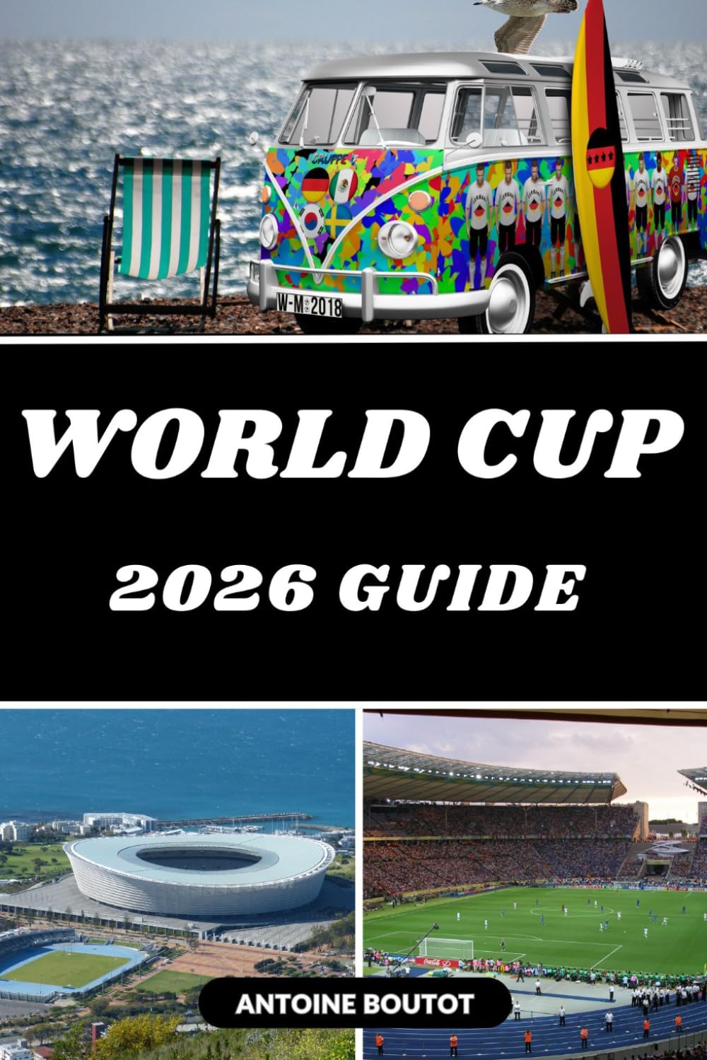 WORLD CUP 2026 GUIDE: Match Fixtures, Travel Tips, Host Cities, Stadiums & Fan Experience for USA, Canada & Mexico