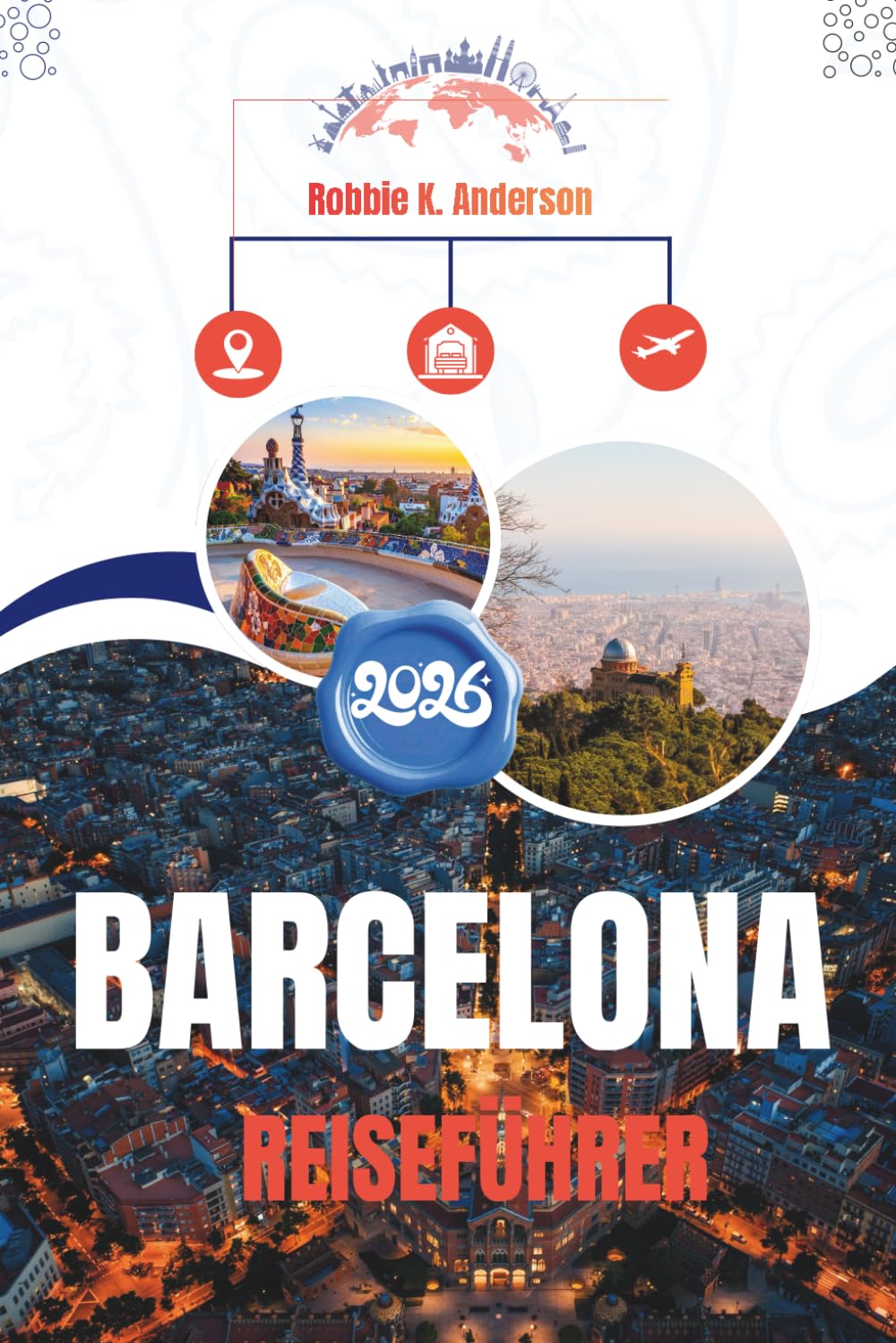 BARCELONA REISEFÜHRER 2026: Die Stadt jenseits des Offensichtlichen verstehen