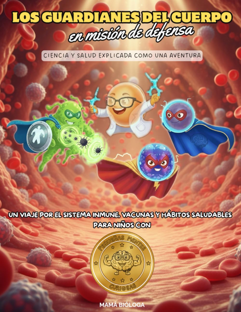 Los Guardianes del Cuerpo en Misión de Defensa: Ciencia y salud explicada como una aventura. Un viaje por el sistema inmune, vacunas y hábitos saludables para niños