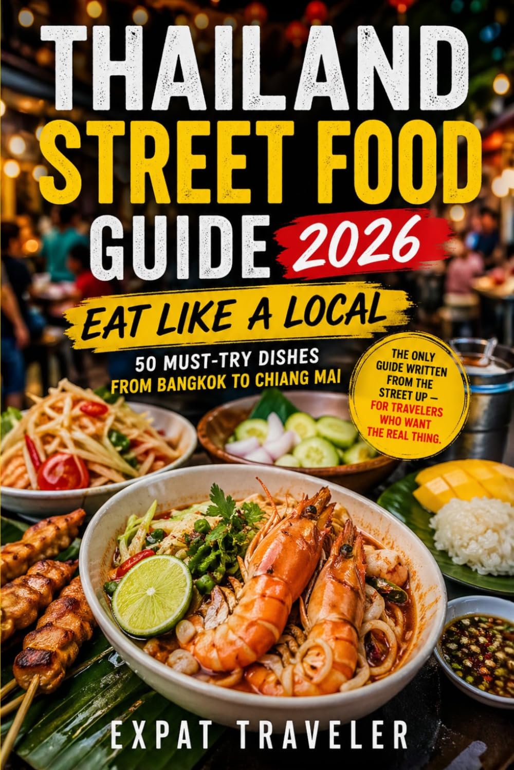 Thailand Street Food Guide 2026: Eat Like a local 50 Must-Try Dishes from Bangkok to Chiang Mai