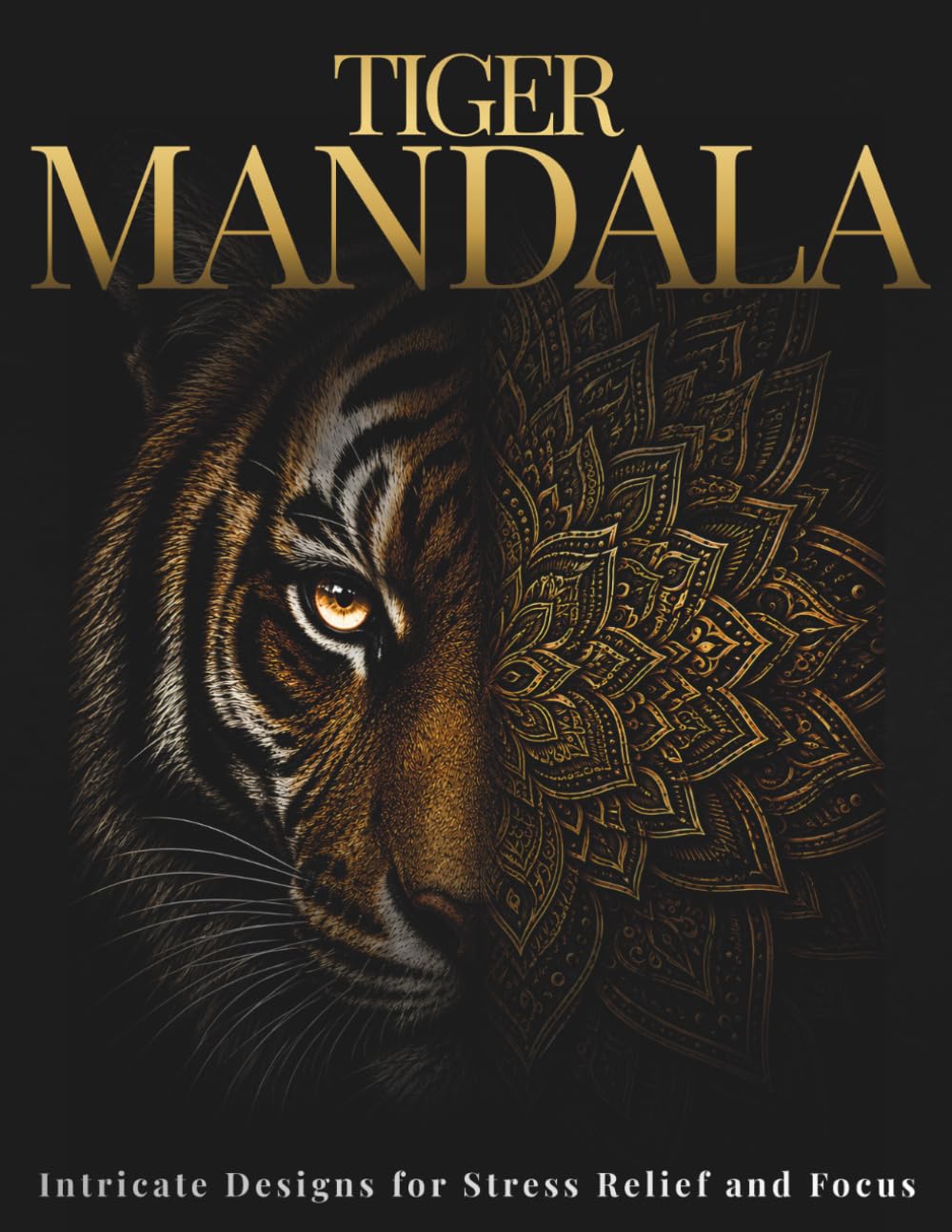 Tiger Mandala Coloring Book for Adults: Powerful Tiger Mandalas for Calm, Creativity & Focus (StillHaven Animal Mandalas Collection)