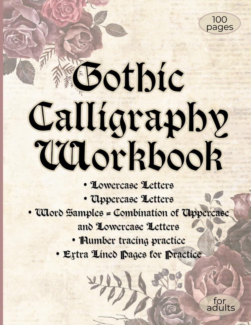 Gothic Calligraphy Workbook for Beginners: Learn Blackletter Script with Uppercase, Lowercase, Words, Numbers, and Lined Practice Pages: Workbook for Adult Penmanship