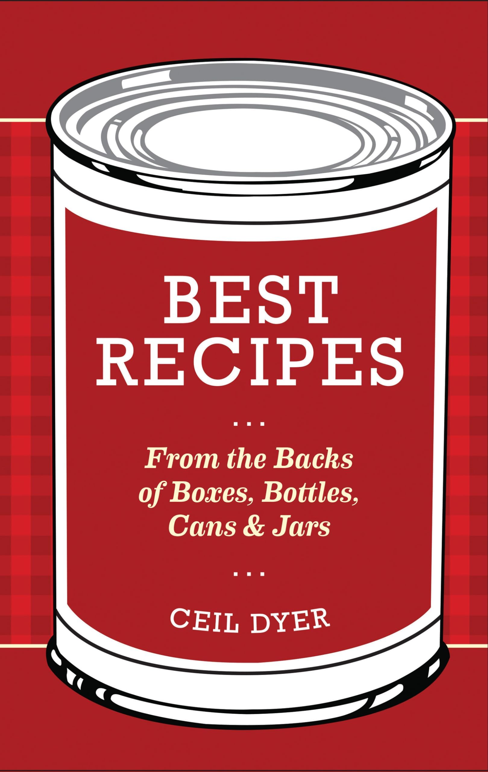 Ceil DyerBest Recipes From the Backs of Boxes, Bottles, Cans, and Jars