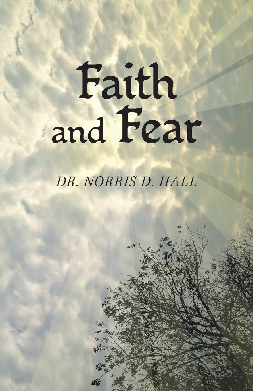 Faith and Fear: Hall, Dr Norris D: 9781462412792: Amazon.com: Books