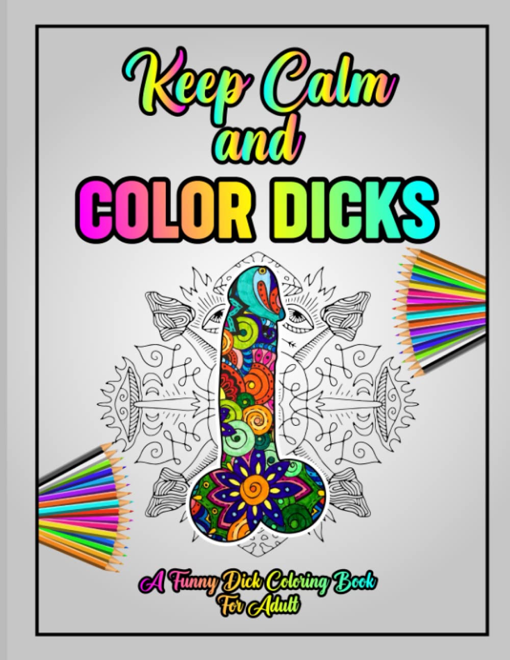 Keep calm and color dicks: Naughty Stress Relieving Cock Coloring Pages, Funny Cock Coloring Book For Adults, Penis Adult Coloring Book, Dick Coloring ... Patterns, great Bachelorette Party Gifts Idea