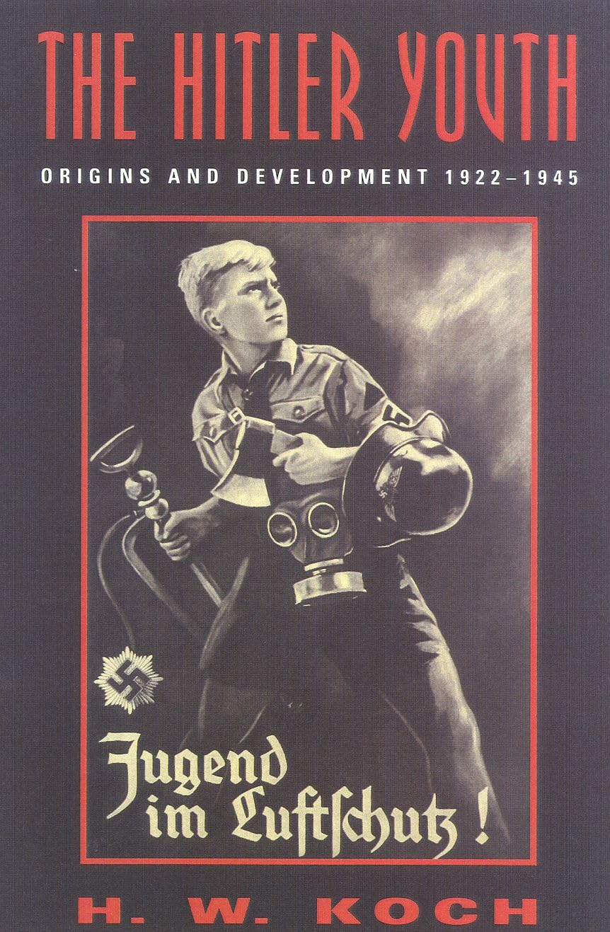 The Hitler Youth: Origins and Development 1922-1945: Koch