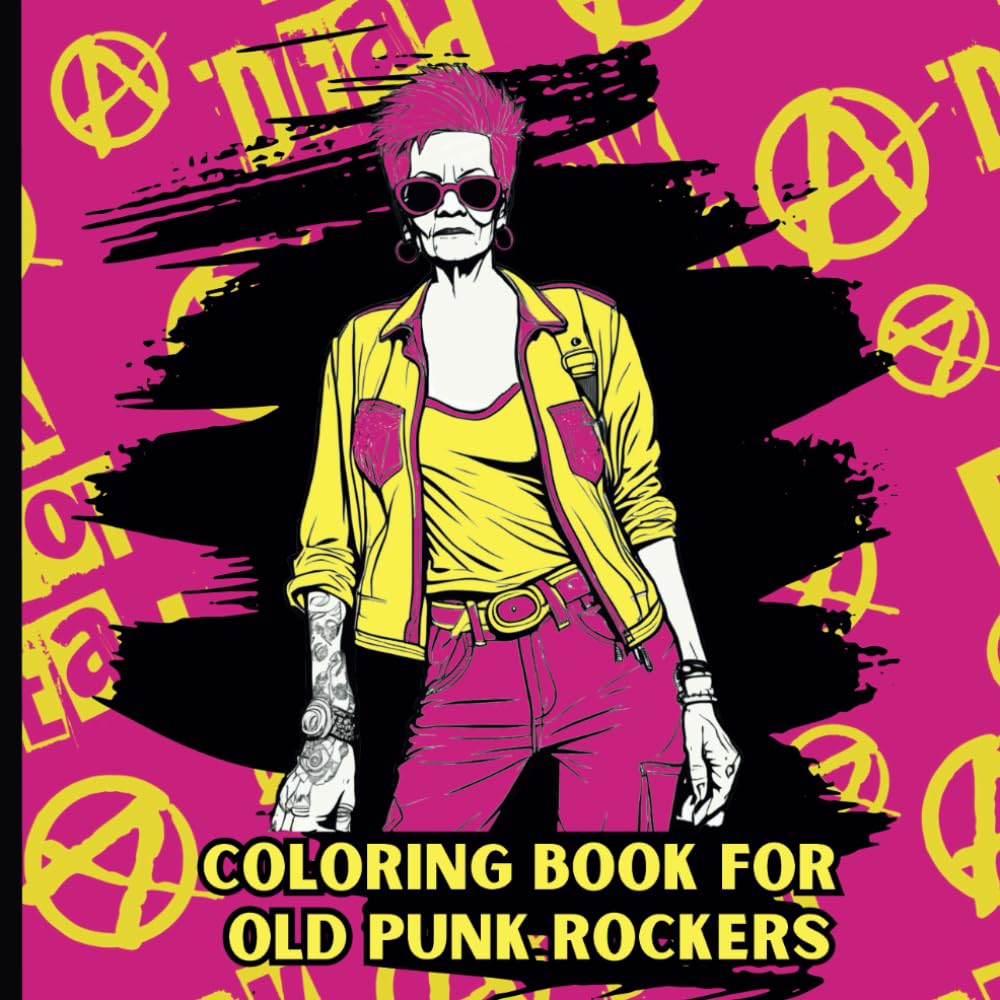 Coloring Book For Adults and Old Punk Rockers: Coloring with an Attitude, 40 Outrageous Illustrations of Rebellious Grannies and Grandpas Rocking Punk Fashion