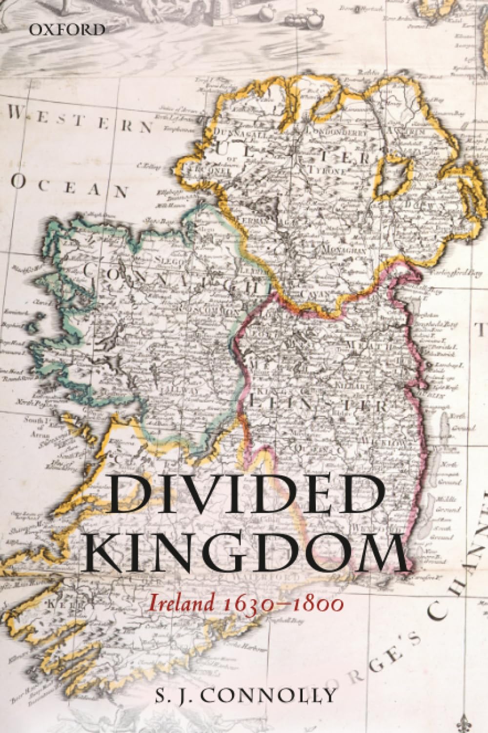 DIVIDED KINGDOM:IRELAND 1630-1800 OHEME:NCS PAPER: Ireland 1630-1800 (Oxford History/Early Mod Irel) (Oxford History of Early Modern Europe)