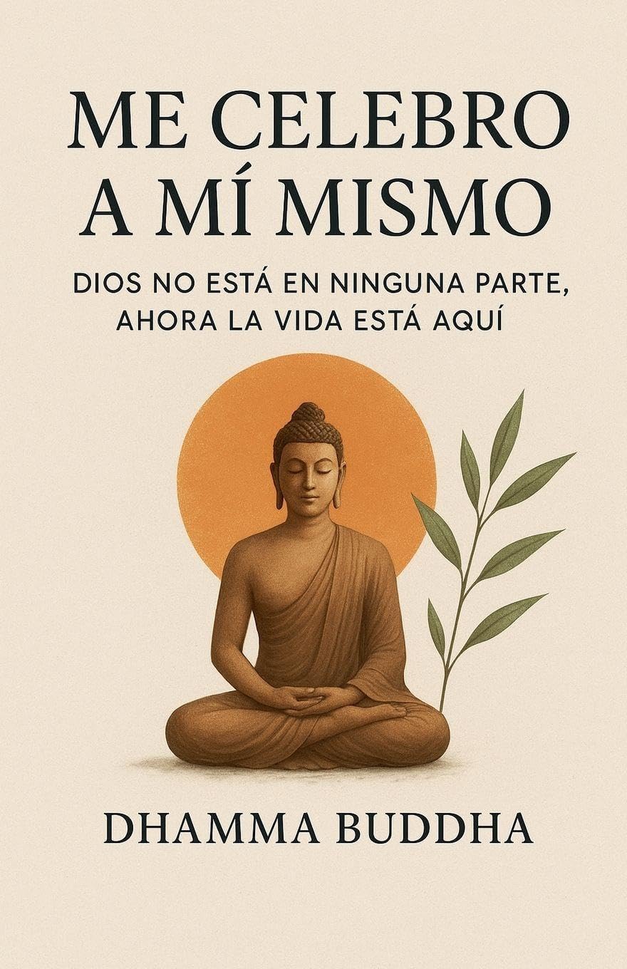 Me Celebro A Mí Mismo: Dios no está en ninguna parte, ahora la vida está aquí.