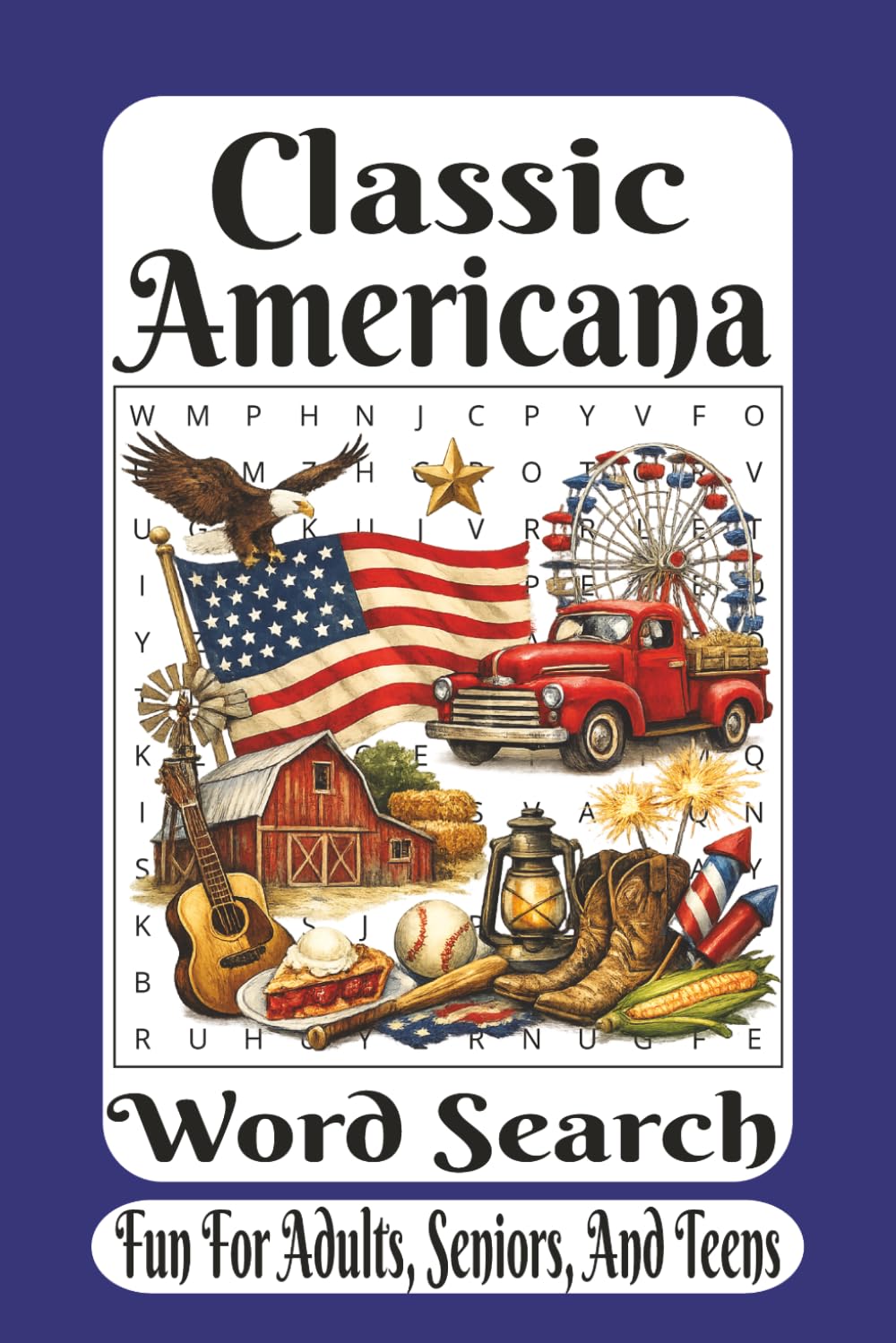 Classic Americana Word Search: A Nostalgic Puzzle Collection Celebrating Small-Town Traditions, American Heritage, and Timeless USA Icons (The American Heritage Word Search Series)