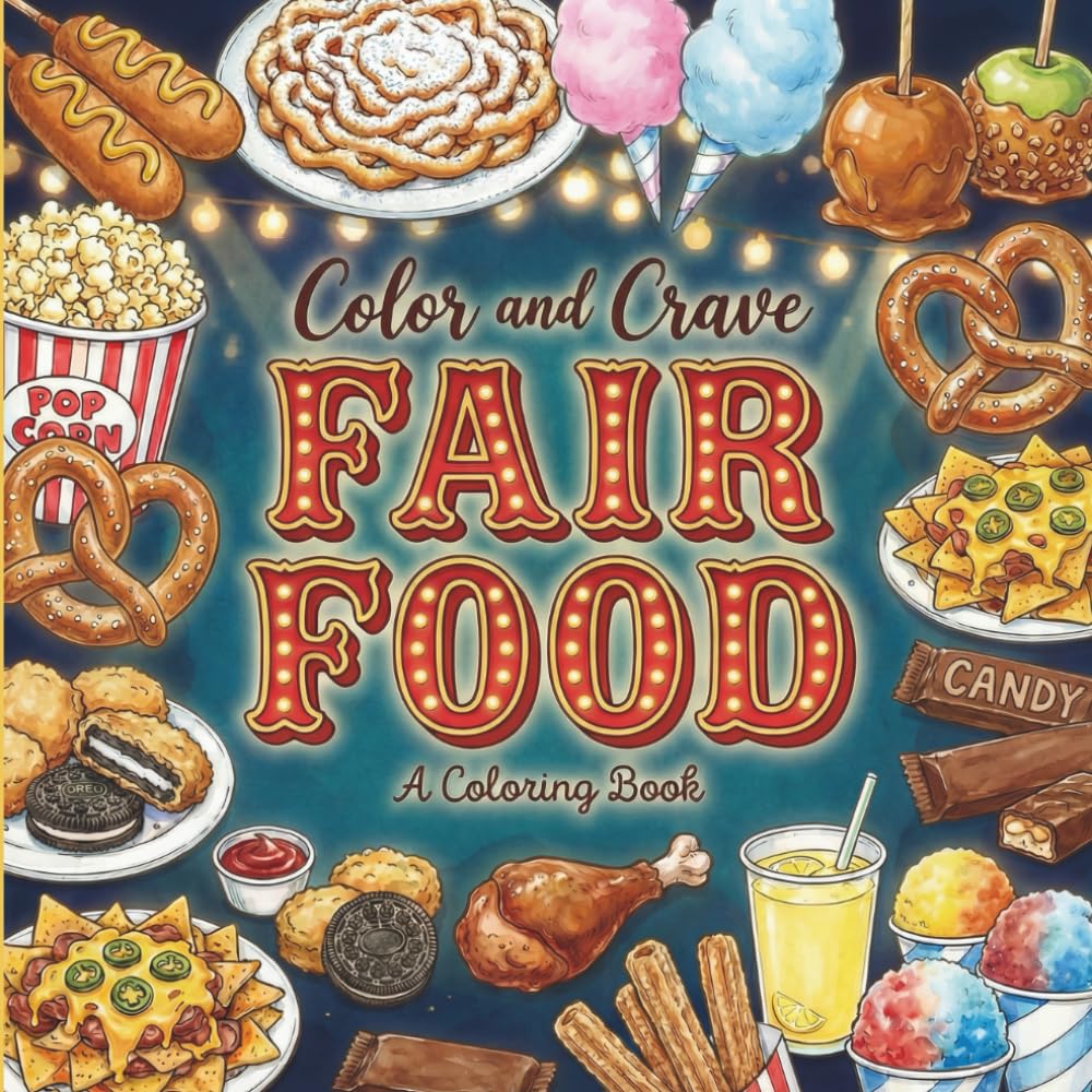 Fair Food: Coloring Book for Foodies, Adults and Kids, Rich and Detailed for Foodies and Relaxation Featuring a Variety of Foods, Drinks and Snacks