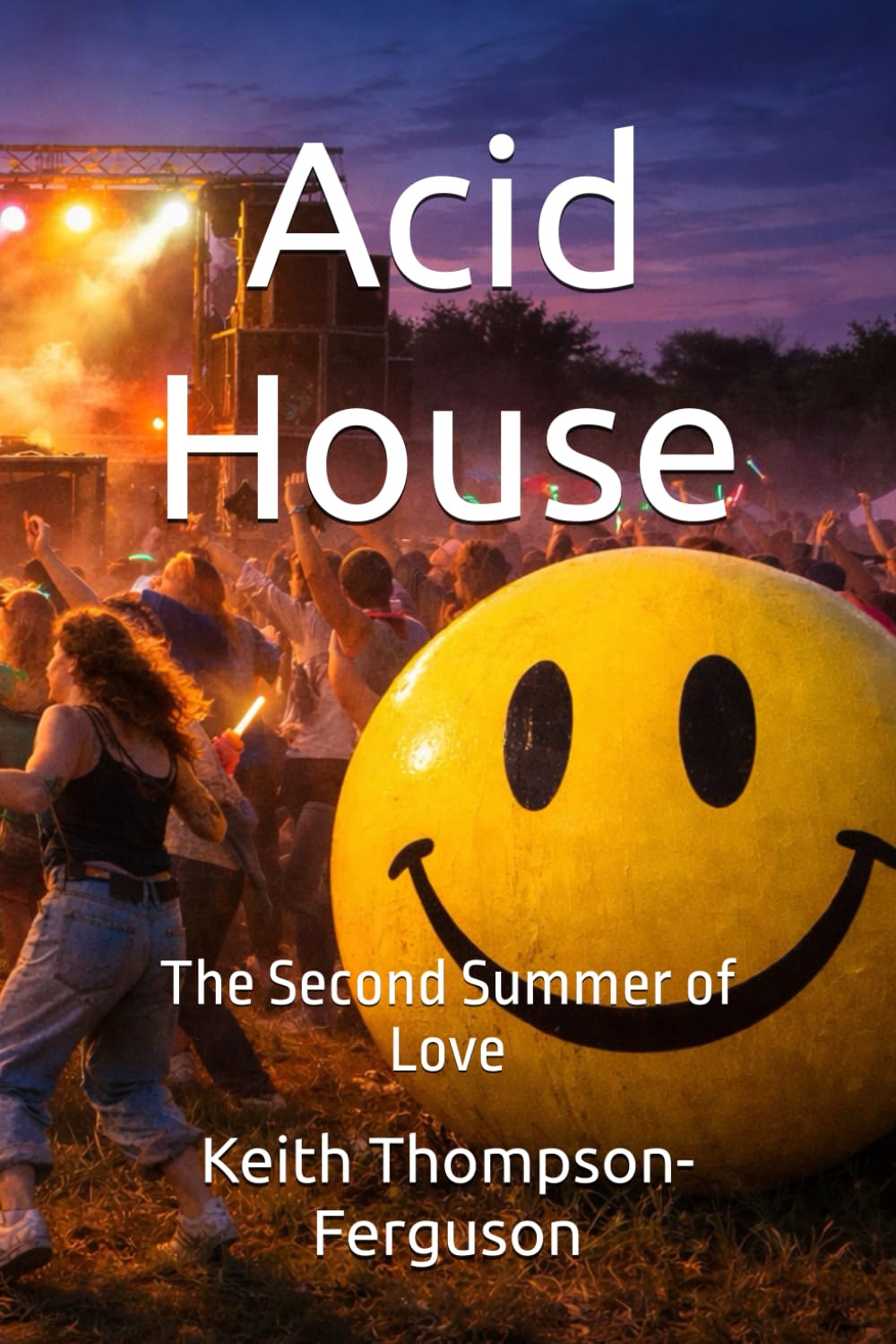 Acid House: The Second Summer of Love (British Youth Culture Chronicles)