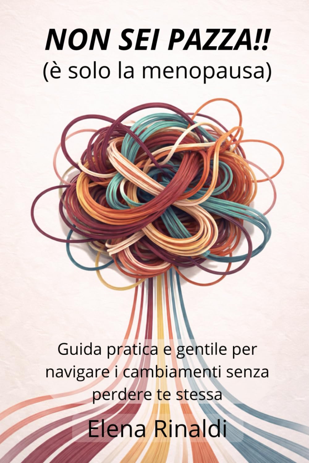 NON SEI PAZZA!! (è solo la menopausa): Guida pratica e gentile per navigare i cambiamenti senza perdere te stessa