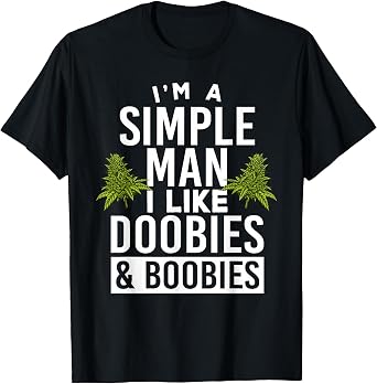 Im a Simple Man I Like Doobies & Boobies Funny Weed Stoner T-Shirt