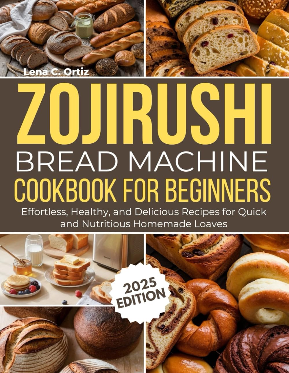 Zojirushi bread machine cookbook for beginners: Effortless, Healthy, and Delicious Recipes for Quick and Nutritious Homemade Loaves