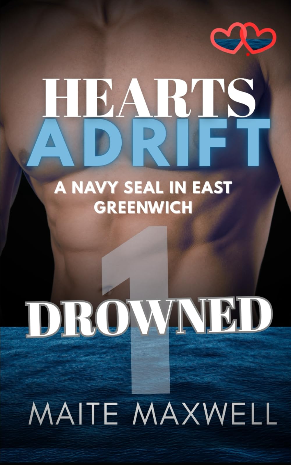 Drowned: A Small-Town Military Protector Romance: 1 (Hearts Adrift: A Navy SEAL in East Greenwich)
