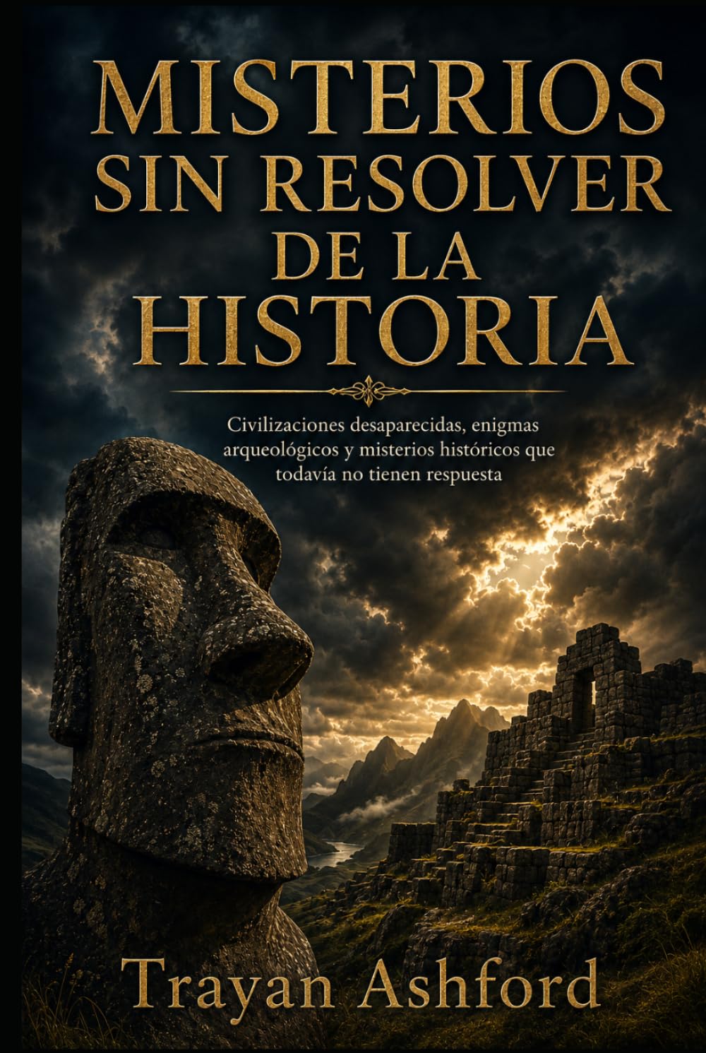MISTERIOS SIN RESOLVER DE LA HISTORIA: Civilizaciones desaparecidas, enigmas arqueológicos y misterios históricos que todavía no tienen respuesta (Historia oculta)