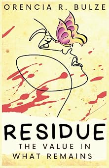 RESIDUE The Value in What Remains