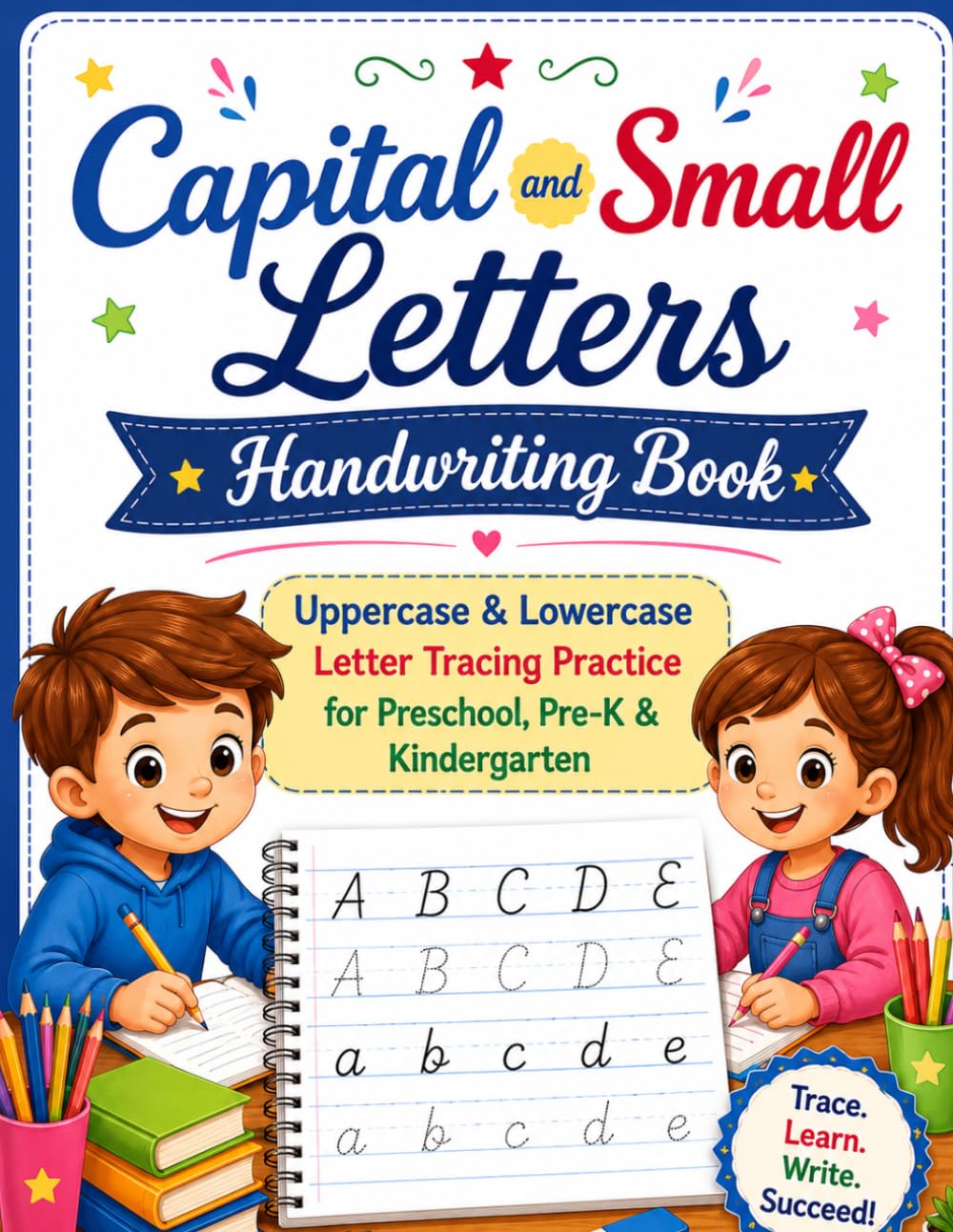 Capital and Small Letters Handwriting Book: Uppercase & Lowercase Letter Tracing Practice for Preschool, Pre-K & Kindergarten