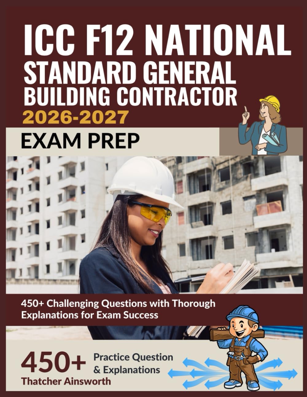ICC F12 National Standard General Building Contractor Exam Prep 2026-2027: 450+ Challenging Questions with Thorough Explanations for Exam Success