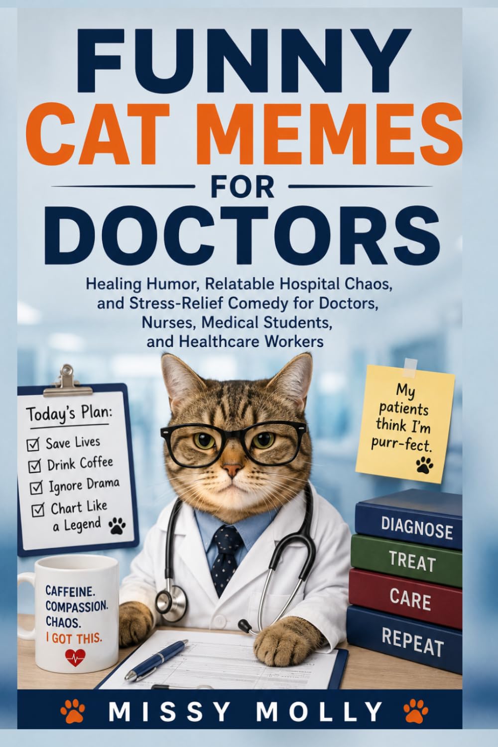 Funny Cat Memes for Doctors: Healing Humor, Relatable Hospital Chaos, and Stress-Relief Comedy for Doctors, Nurses, Medical Students, and Healthcare Workers (The Laugh-A-Day Collection)