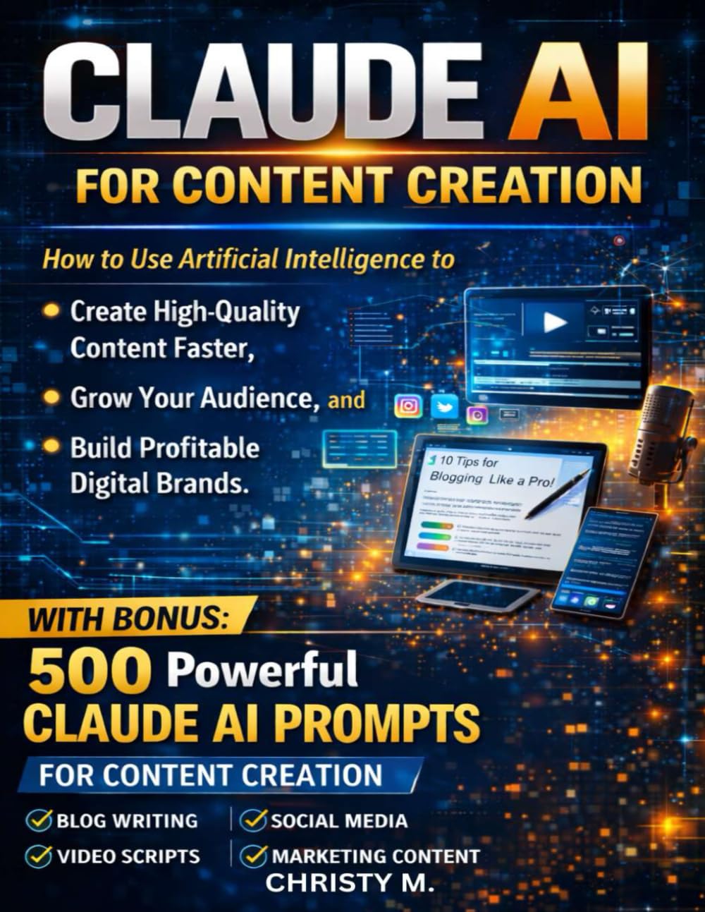 Claude AI for Content Creation: How to Use Artificial Intelligence to Create High-Quality Content Faster, Grow Your Audience, and Build Profitable Digital Brands (The Claude AI Mastery Series)