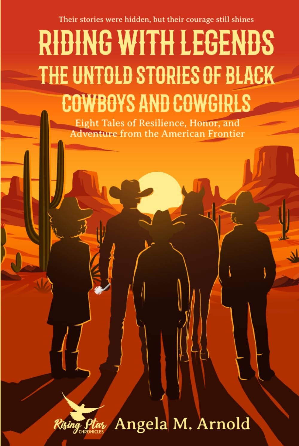 Riding with Legends: The Untold Stories of Black Cowboys and Cowgirls: Eight Tales of Resilience, Honor, and Adventure from the American Frontier (Historical Fiction Chronicles)