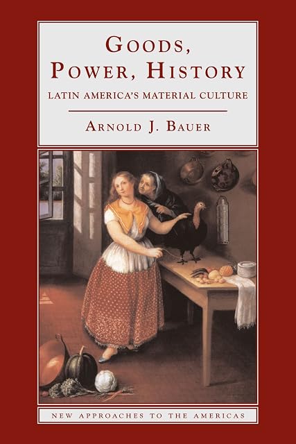 Portada de Goods, Power, History: Latin America's Material Culture