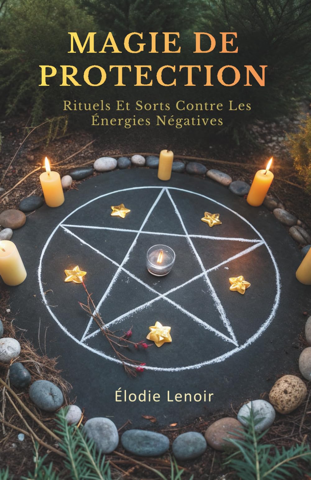 Magie De Protection: Rituels Et Sorts Contre Les Énergies Négatives