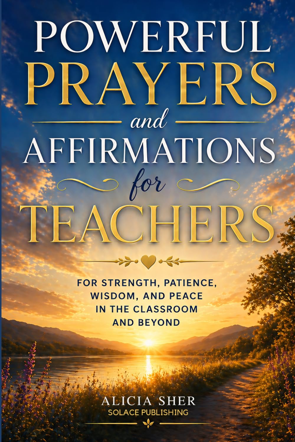 Powerful Prayers and Affirmations for Teachers: For Strength, Patience, Wisdom, and Peace in the Classroom and Beyond: 9