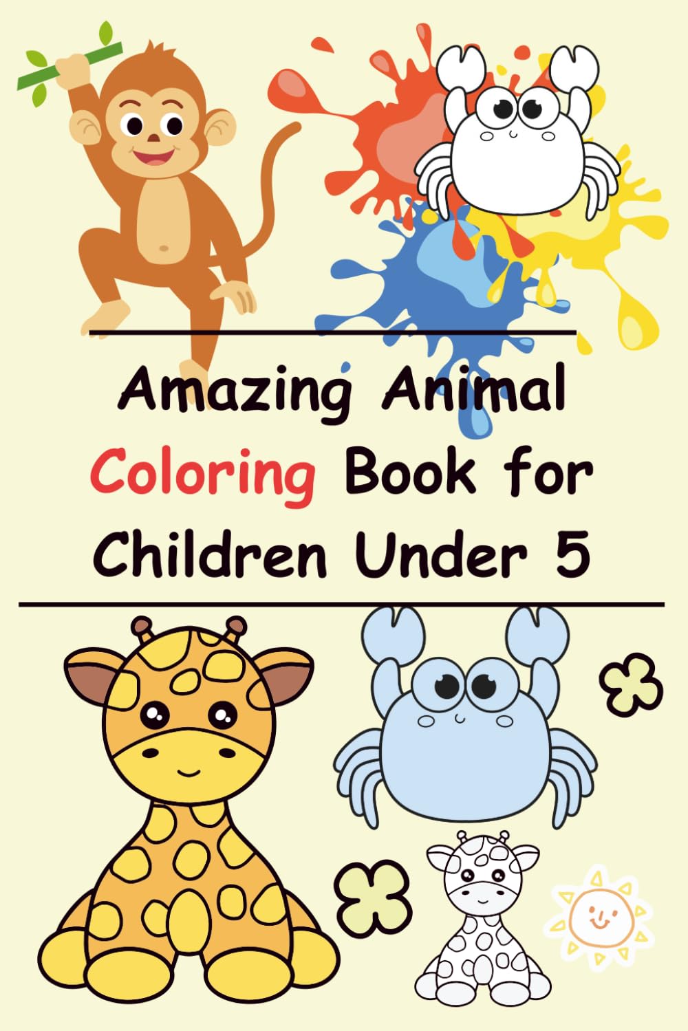 Amazing Animal Coloring Book for Children Under 5: 50 Cute Animals Waiting to Be colored