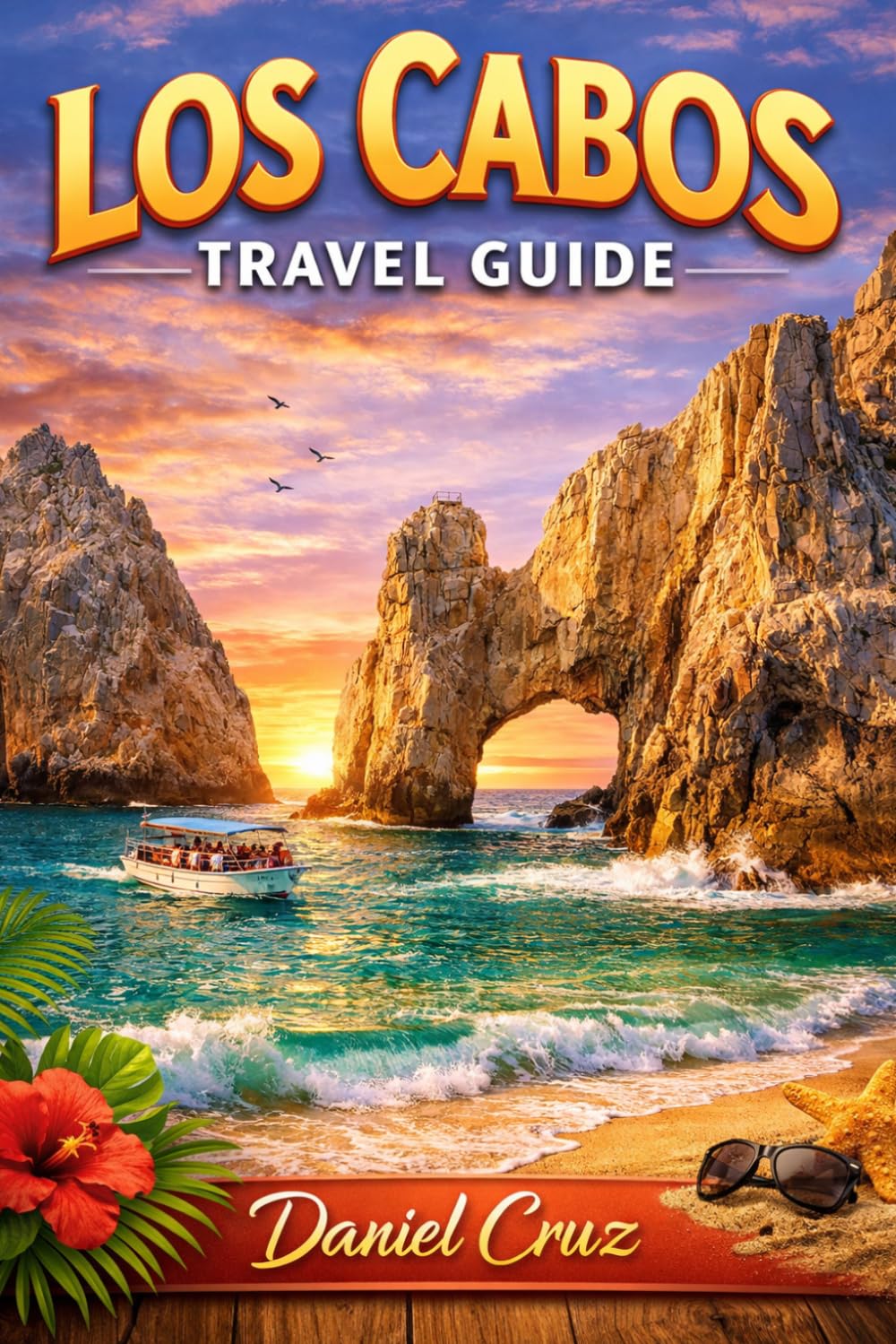 Los Cabos travel guide: Discover, Explore, and Indulge: Los Cabos Travel Made Simple