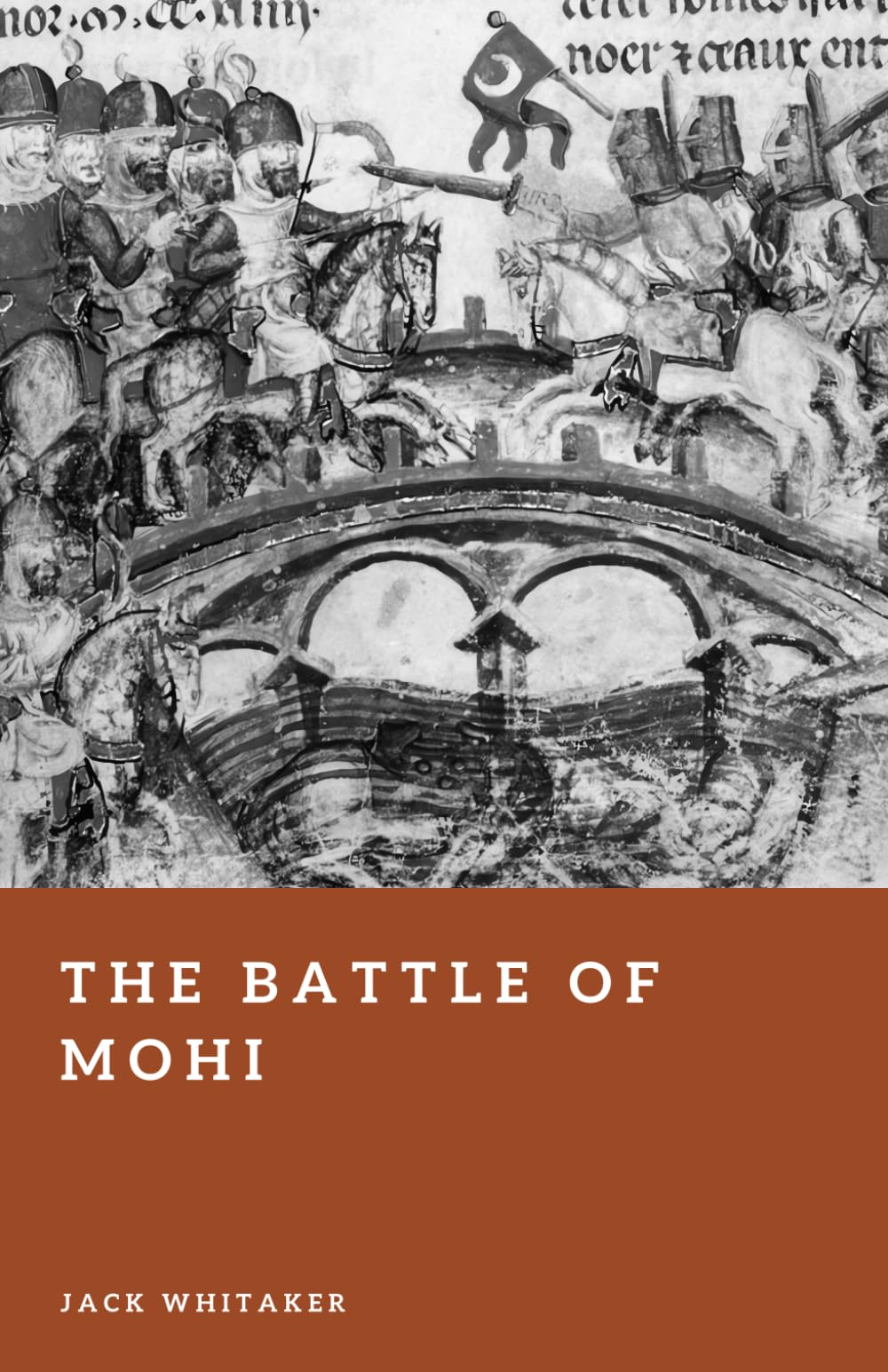 The Battle of Mohi: The Mongol Invasion That Broke Medieval Hungary (Forgotten Battles)