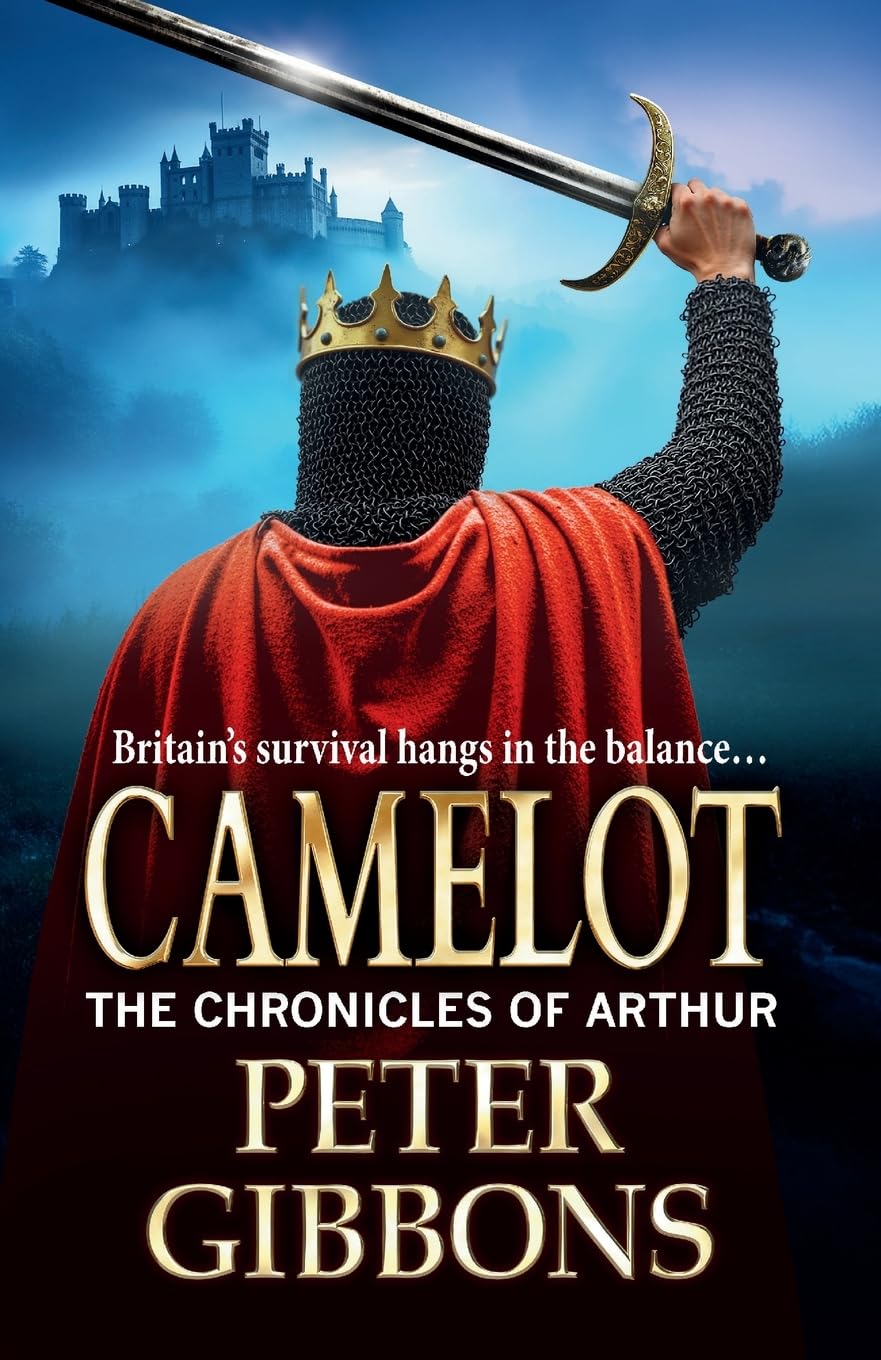 Camelot: Epic battles, heroic quests― a gripping adventure from Peter Gibbons! (The Chronicles of Arthur, 3)