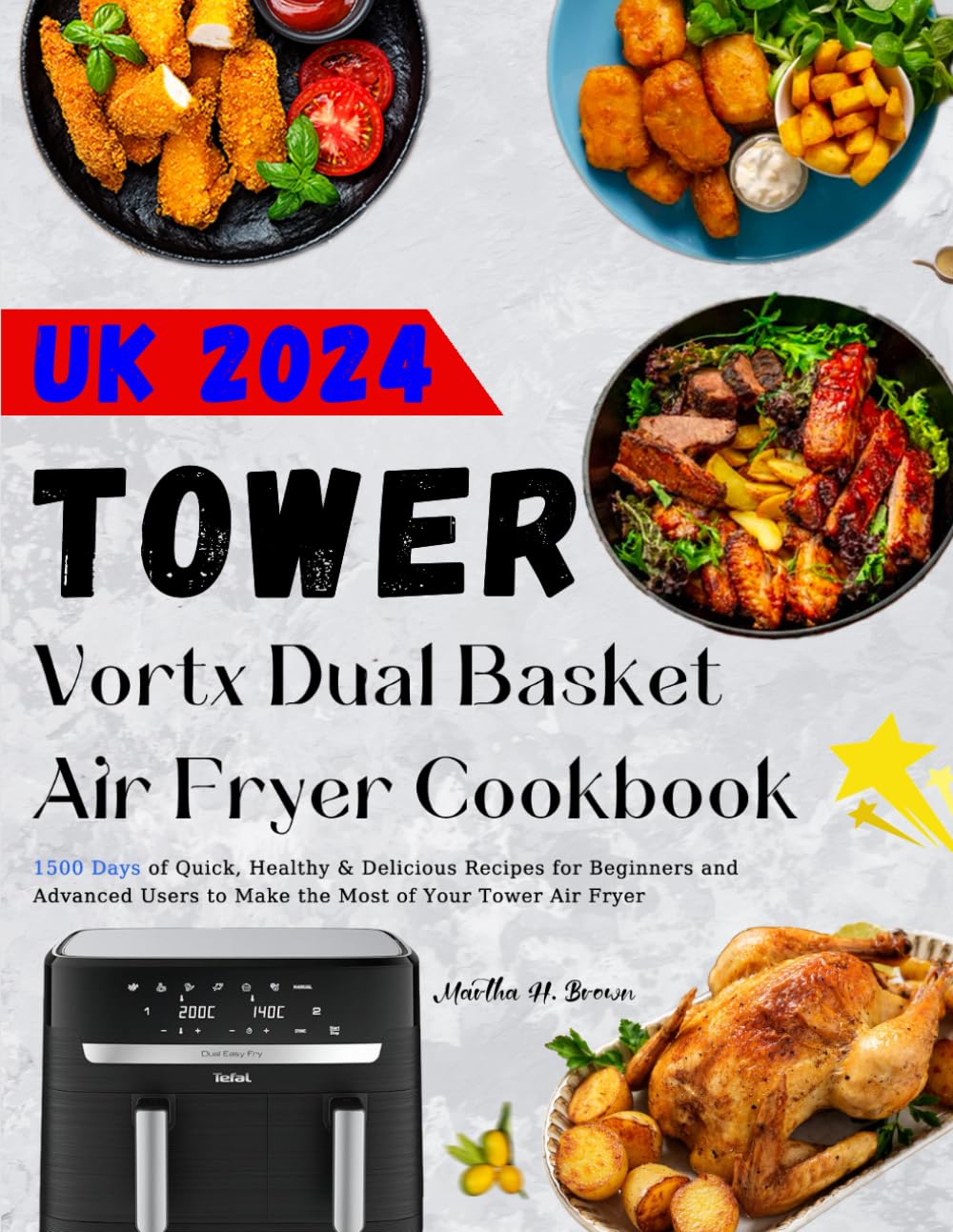 Tower Vortx Dual Basket Air Fryer Cookbook UK 2024: 1500 Days of Quick, Healthy & Delicious Recipes for Beginners and Advanced Users to Make the Most of Your Tower Air Fryer