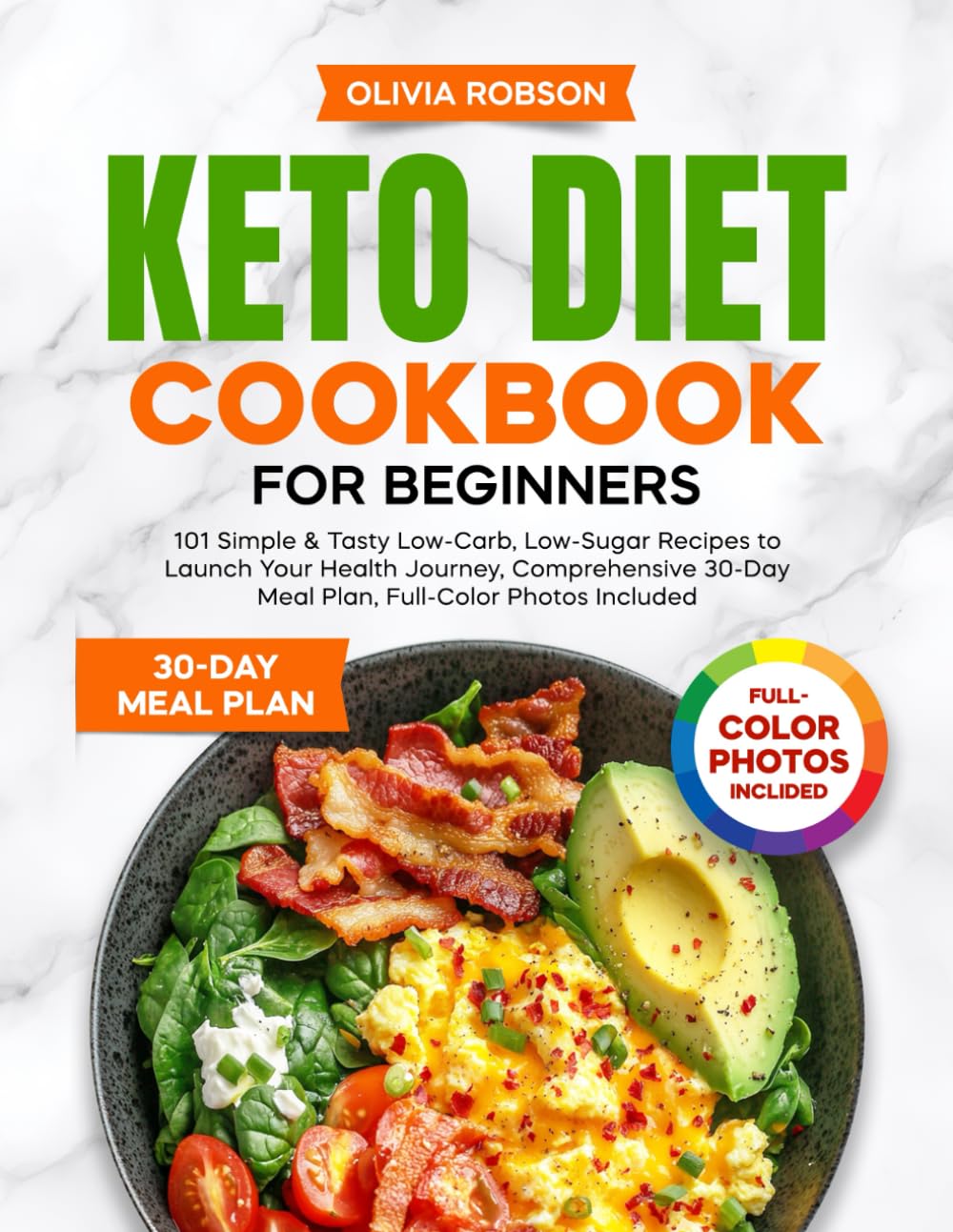 Keto Diet Cookbook for Beginners: 101 Simple & Tasty Low-Carb, Low-Sugar Recipes to Launch Your Health Journey, Comprehensive 30-Day Meal Plan, ... and Delicious Recipes for Beginners!)