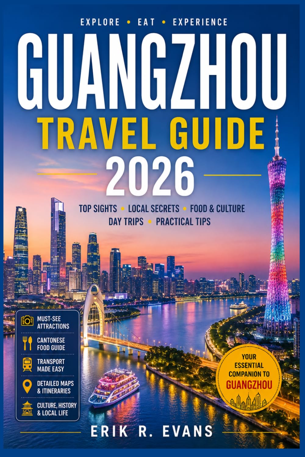 GUANGZHOU TRAVEL GUIDE 2026: Plan Smarter Days in South China with Flexible Itineraries, Cantonese Food, Cultural Landmarks, Neighborhood Insights, and Practical Tips for Every Kind of Visitor
