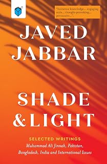Shade and Light: Selected Writings 2016-2023 on M.A. Jinnah, Pakistan, Bangladesh, India and international issues