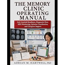 The Memory Clinic Operating Manual A director's system for anti-amyloid readiness, diagnostic flow, MRI monitoring, infusion coordination, and caregiver support