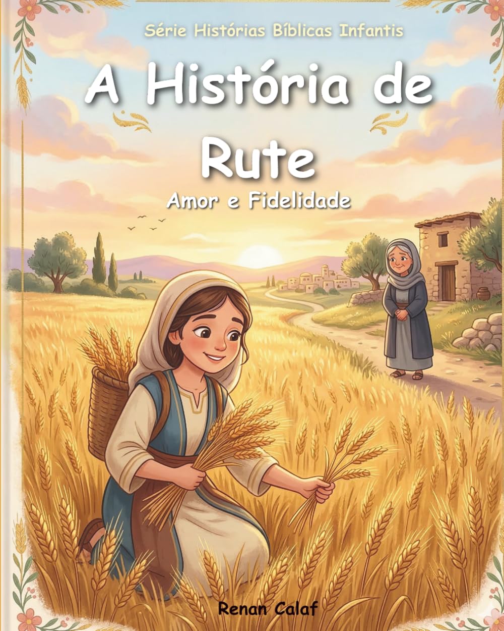 Rute: Uma História Bíblica Sobre Amor e Fidelidade: Histórias Bíblicas Infantis para Crianças