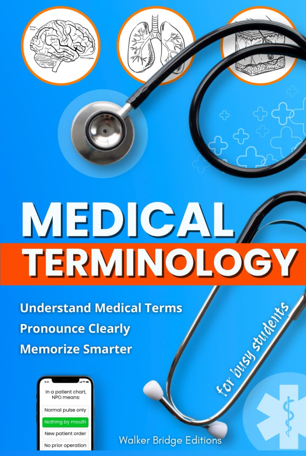Medical Terminology for Busy Students: A Practical Study Guide to Learn and Recall Medical Terms with Mnemonics, Pronunciation Drills & Realistic Clinical Scenarios (Busy Students Series)