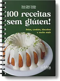 100 Receitas sem Glúten!: Bolos, Cookies, Biscoitos e Muito Mais