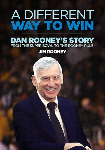 A Different Way to Win Dan Rooney's Story from the Super Bowl to the Rooney Rule