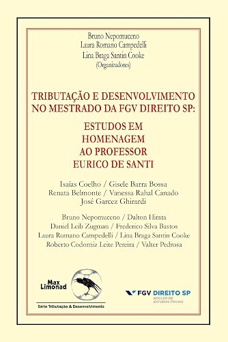 Tributação e desenvolvimento no mestrado da fgv direito SP: estudos em homenagem ao professor Eurico de Santi (Portuguese Edition)