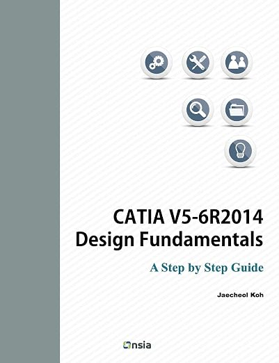 CATIA V5-6R2014 Design Fundamentals: A Step by Step Guide
