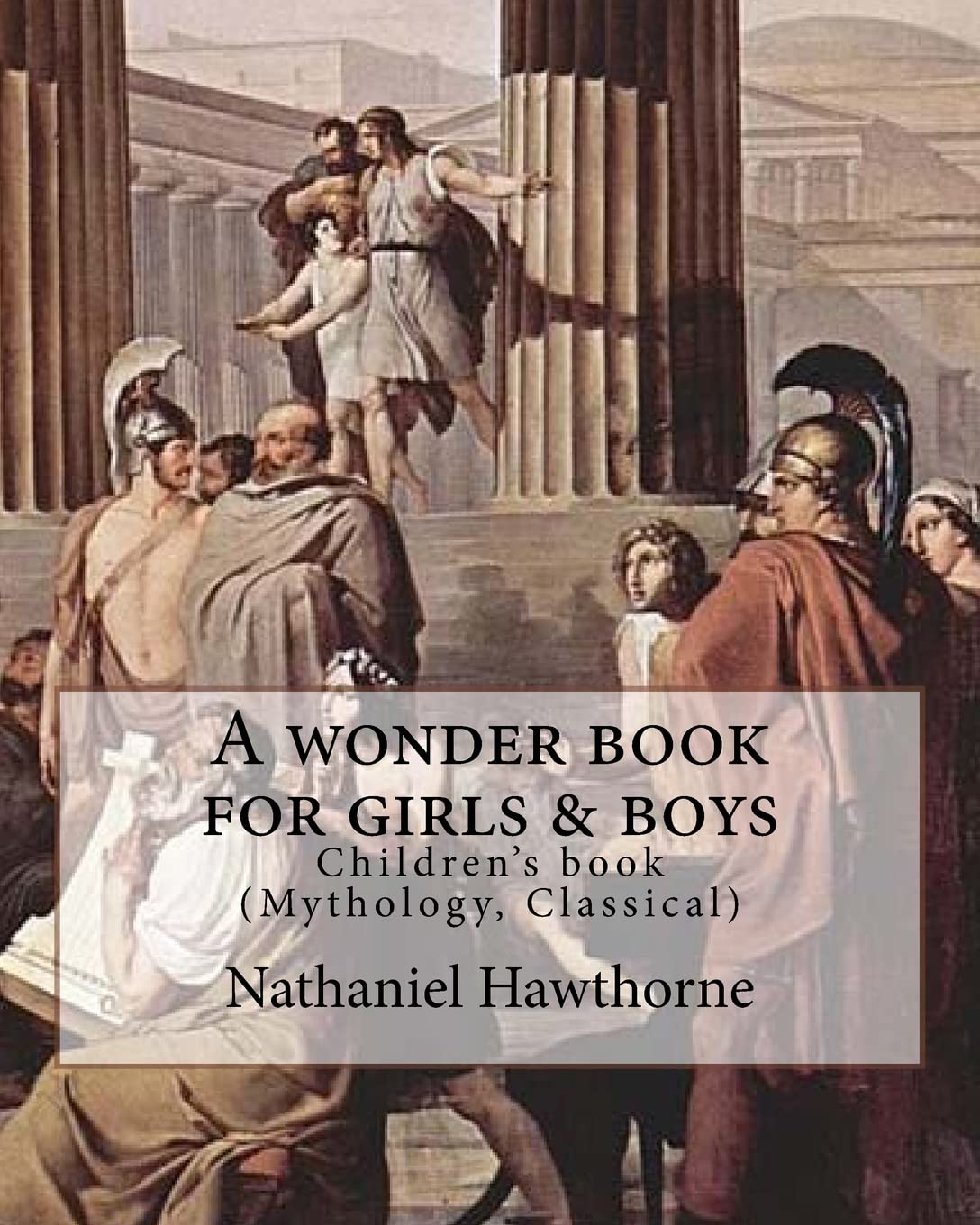 A wonder book for girls & boys By: Nathaniel Hawthorne,Desing By: Walter Crane (15 August 1845 – 14 March 1915): Children's book (Mythology, Classical)
