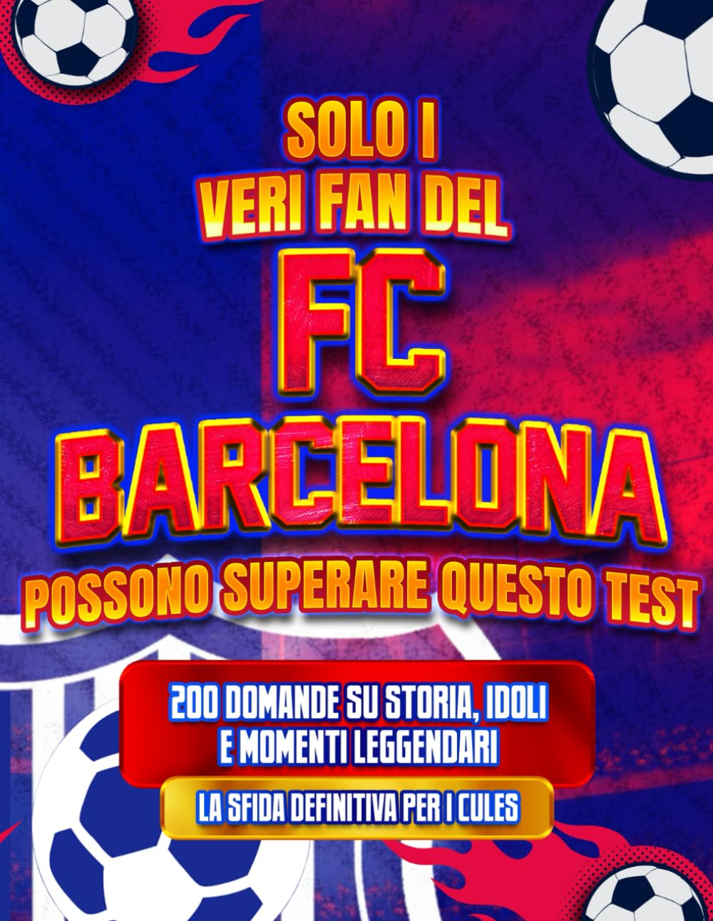 Solo i Veri Fan del FC Barcelona Possono Superare Questo Test: 200 Domande su Storia, Idoli e Momenti Leggendari | La Sfida Definitiva per i Culés